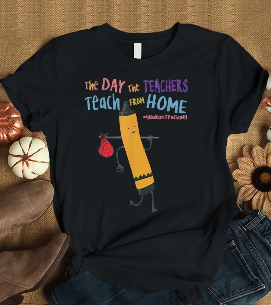 The Day The Teachers Teach From Home Quaranteaching Pencil T-Shirt