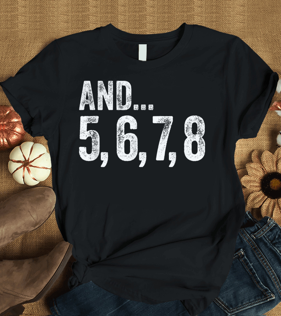 And 5 6 7 8 Dance Teacher Line Dancing Class Counting Steps T-Shirt