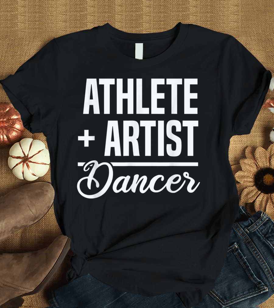 Athlete Artist Dancer T-Shirt