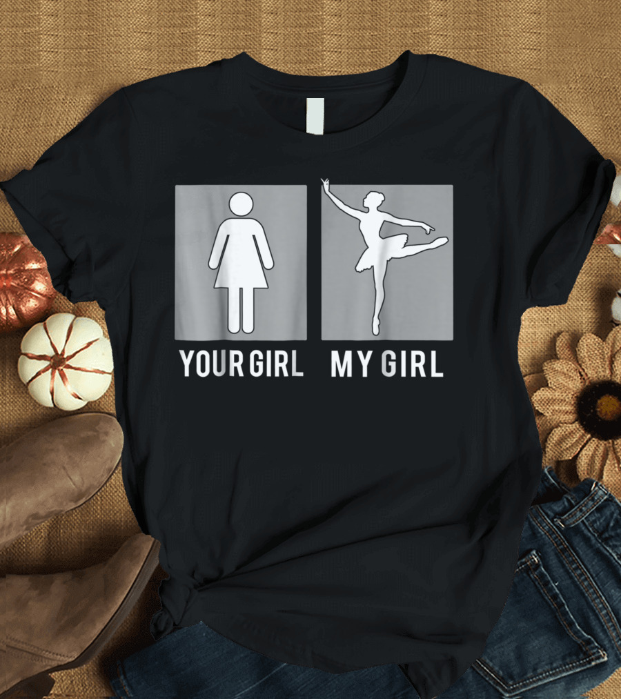 Your Girl My Girl Ballet Dancer Parents Day T-Shirt