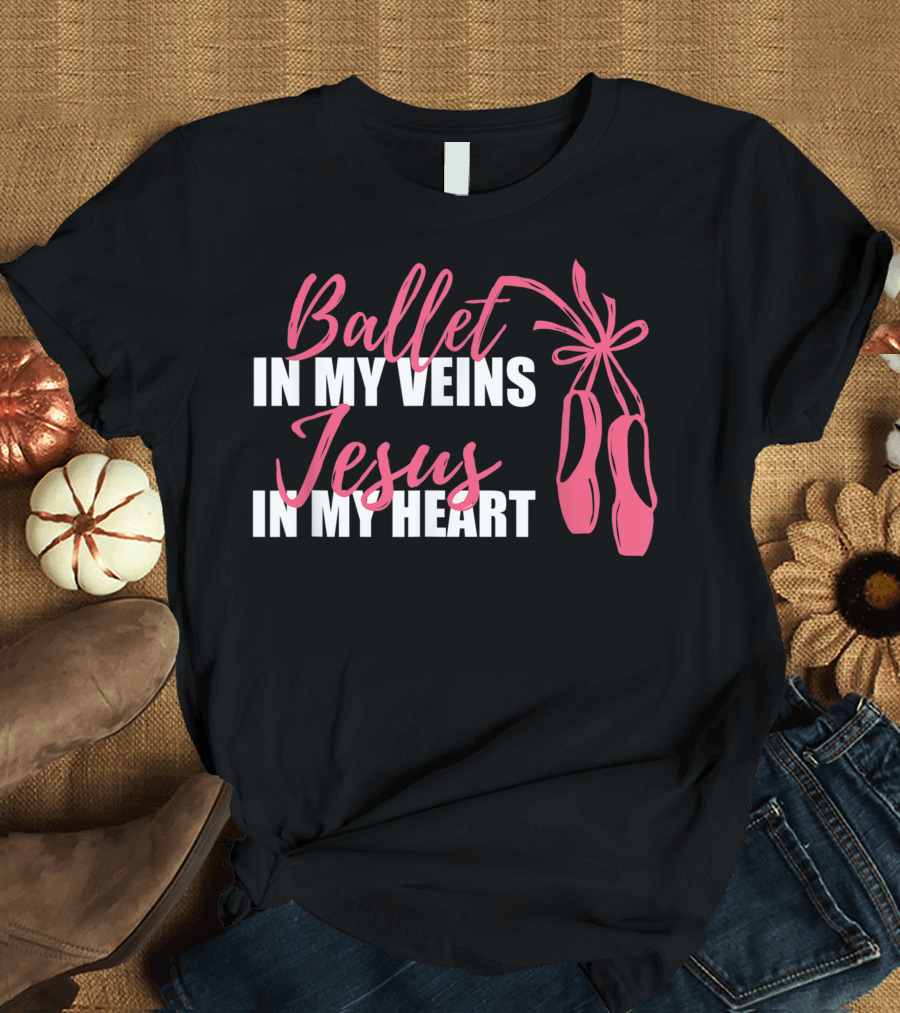 Ballet in My Veins Jesus in My Heart Pink Ballet Shoes T-Shirt