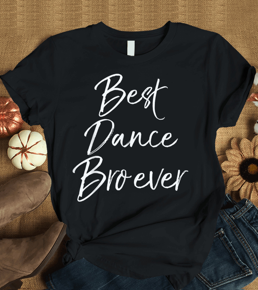 Best Dance Bro Ever Cute Dancing For Dancer Brothers T-Shirt