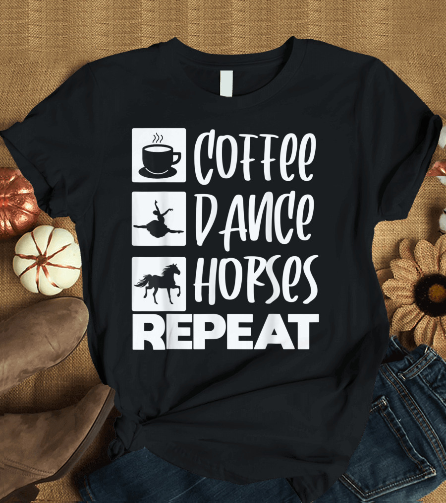 Coffee Dance Horses Repeat Ballet Recital Teacher T-Shirt
