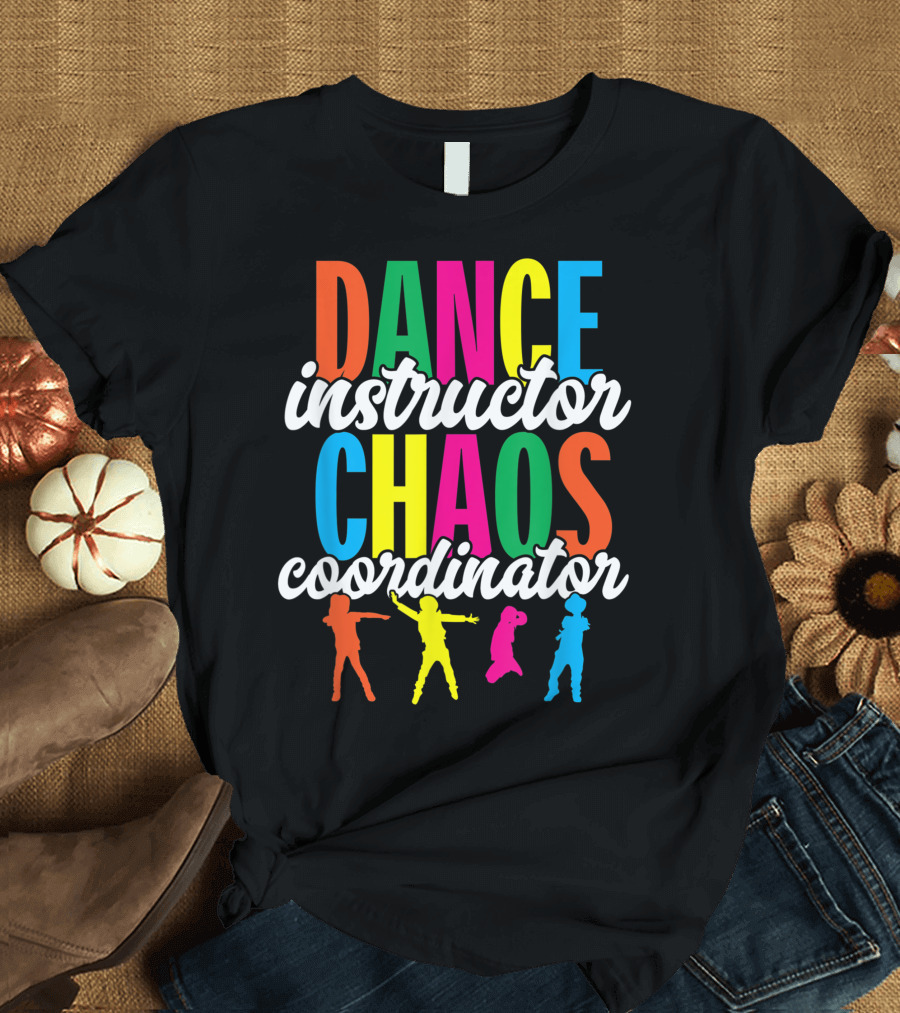 Dance Instructor Chaos Coordinator Colorful T-Shirt