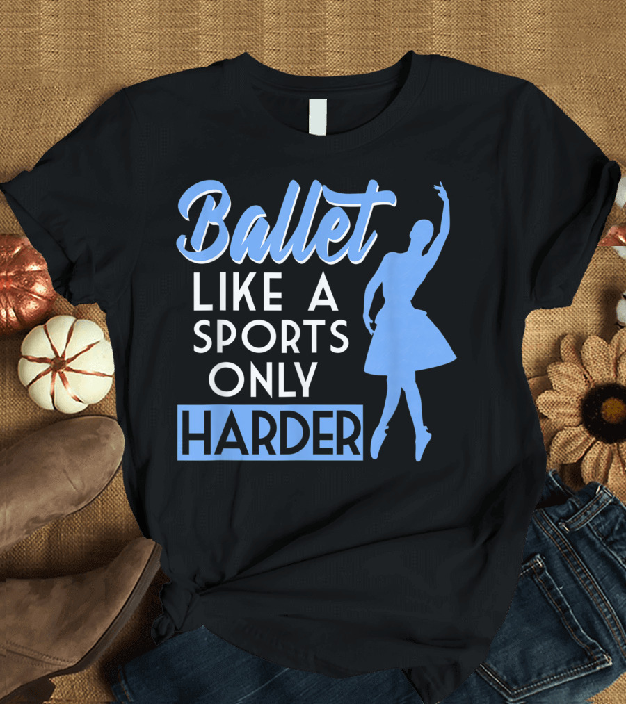 Ballet Like A Sports Only Harder T-Shirt