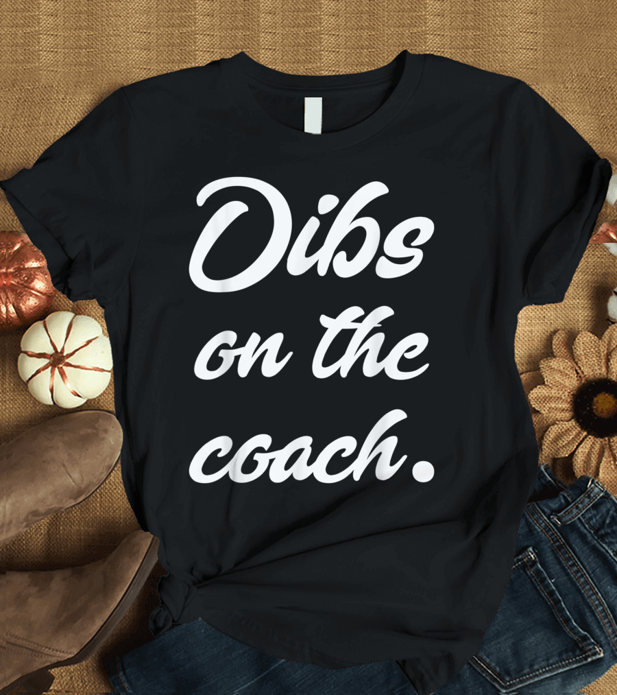 Dibs On The Coach Coachs Wife Humor T-Shirt