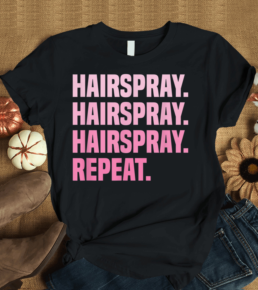 Hairspray Hairspray Hairspray Repeat Ballet Dancing Ballerina Ballet Dancer T-Shirt