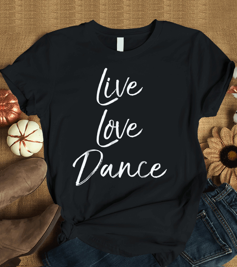 Live Love Dance Cute Girls Dancing T-Shirt