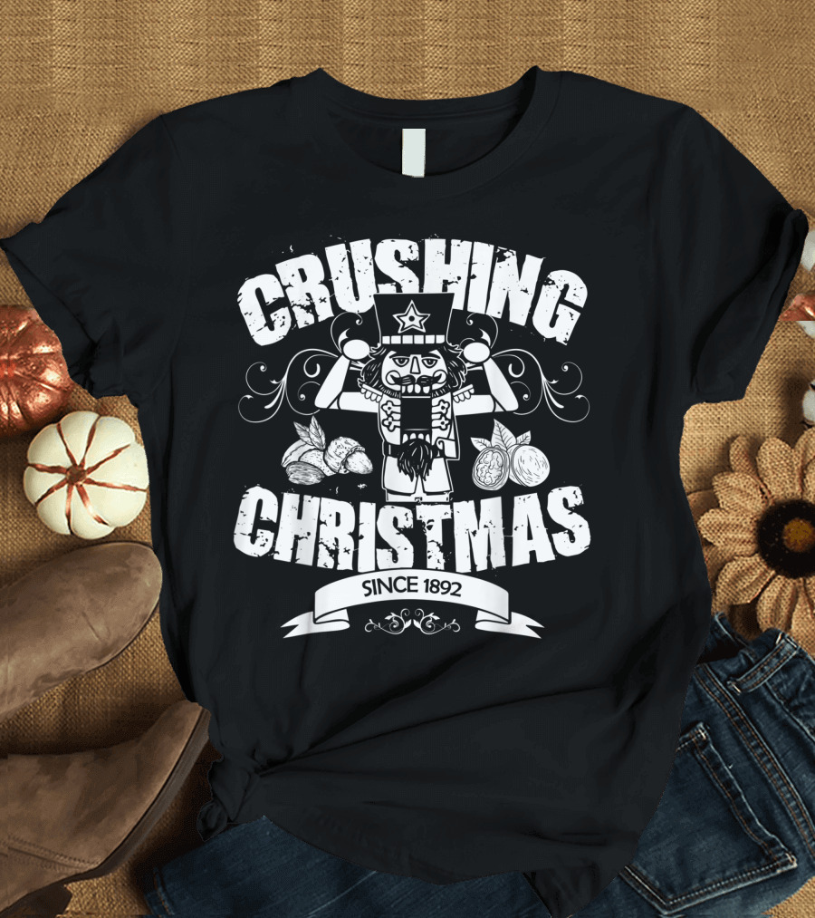 CRUSHING CHRISTMAS SINCE 1892 Nutcracker Nut Cracker T-Shirt
