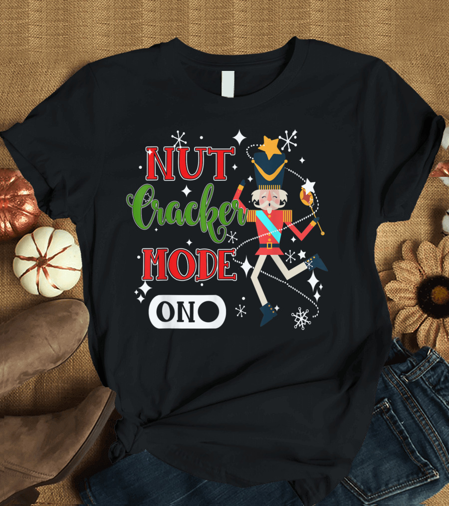 Nutcracker Mode On Nutcracker Soldier Festive Christmas T-Shirt
