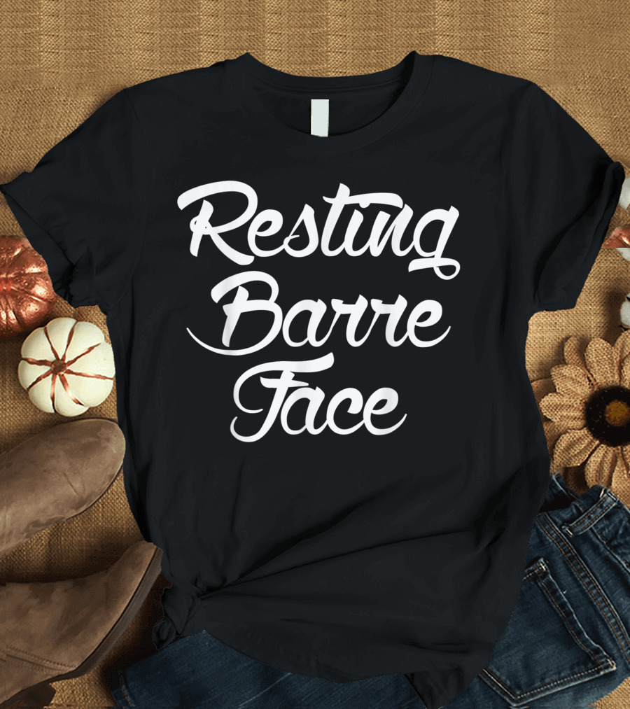 Resting Barre Face Fitness Humor Ballet Dance Phrase T-Shirt
