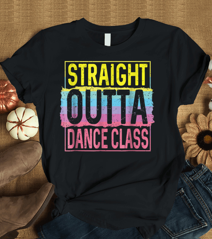 Straight Outta Dance Class Rainbow Colors Dancing Text T-Shirt