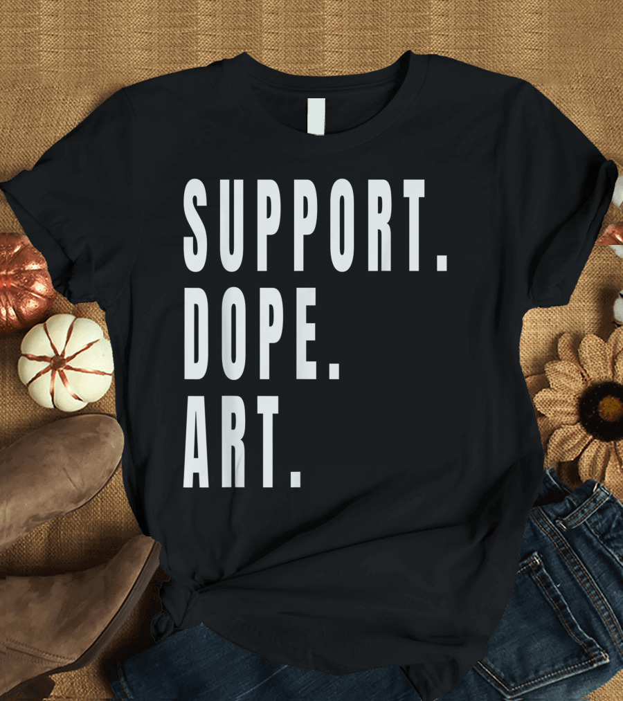 SUPPORT DOPE ART AND ARTISTS SUPPORT DOPE T-Shirt