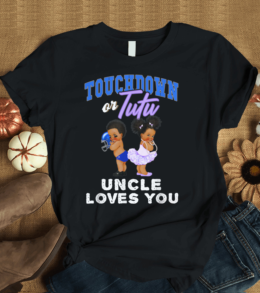 TOUCHDOWN OR TUTU UNCLE LOVES YOU T-Shirt