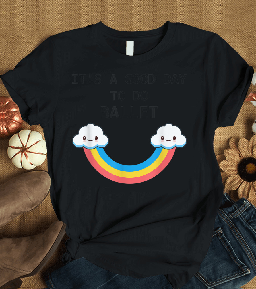 IT'S A GOOD DAY TO DO BALLET Rainbow Clouds T-Shirt