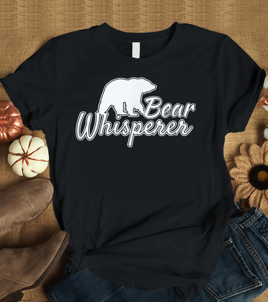 Bear Whisperer Wildlife Animal Lover Fores Bear Whisperer T-Shirt