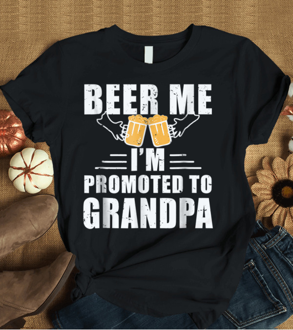 T-Shirt: Beer Me I'm Promoted To Grandpa Toasting Mugs Announcement T-Shirt Beer Me I'm Promoted To Grandpa Toasting Mugs Announcement T-Shirt
