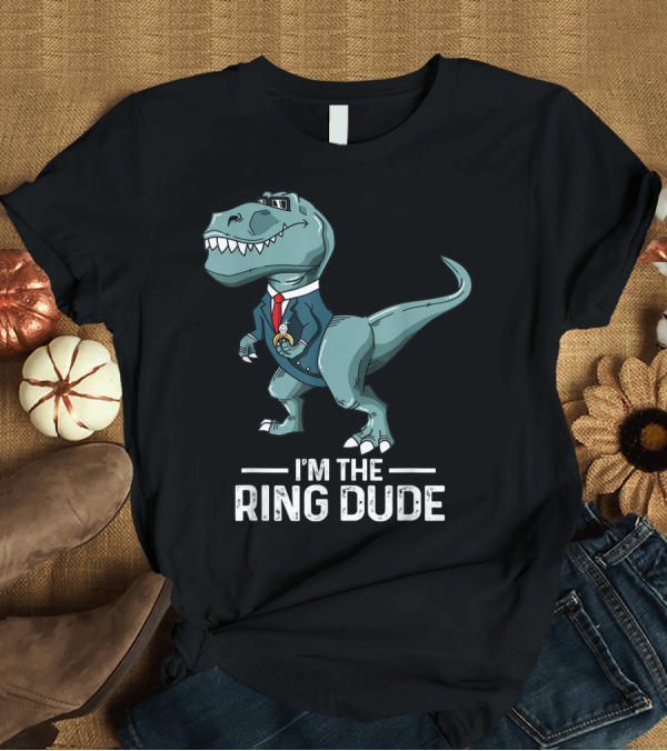 T-Shirt: I'm the Ring Dude Dinosaur Wedding Party Ring Bearer Rex T-Shirt I'm the Ring Dude Dinosaur Wedding Party Ring Bearer Rex T-Shirt