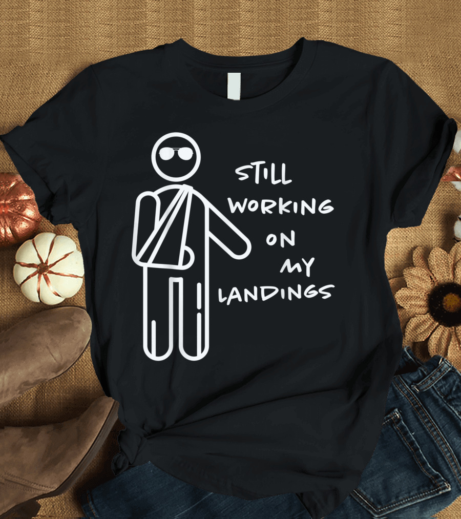 Still Working on My Landings Broken Arm Kids Get Well T-Shirt