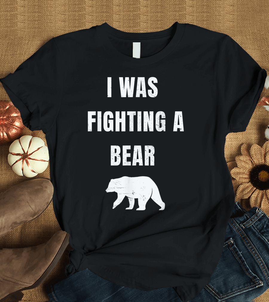 I Was Fighting a Bear Broken Arm Survivor Get Well Soon T-Shirt