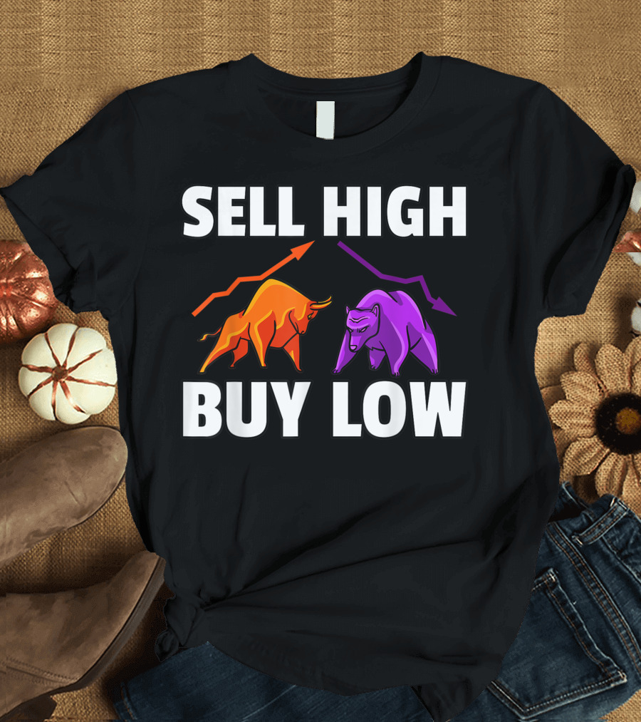 Sell High Buy Low Bull and Bear Forex Investment Daytrader Investor T-Shirt