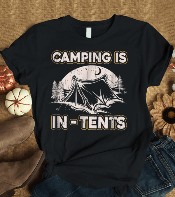 T-Shirt: Camping Is In-Tents Intense Joke Camp Hiking Moon Trees Scene T-Shirt Camping Is In-Tents Intense Joke Camp Hiking Moon Trees Scene T-Shirt