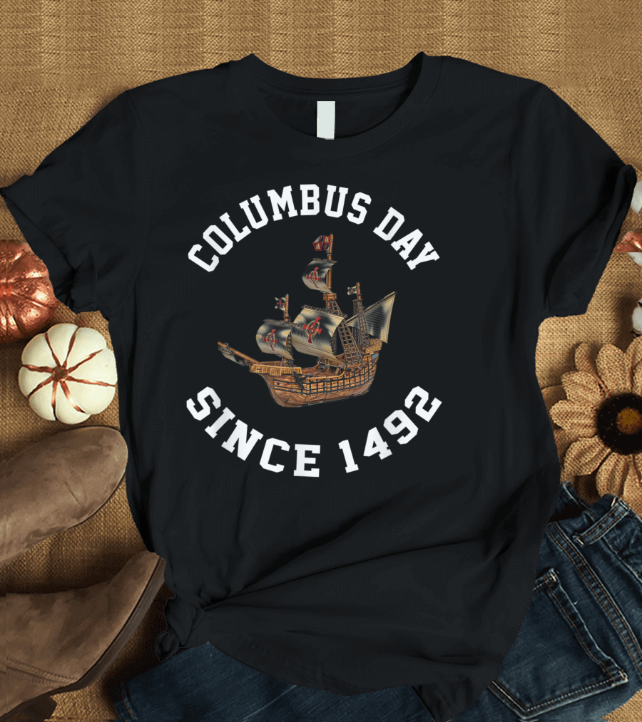 COLUMBUS DAY SINCE 1492 T-Shirt