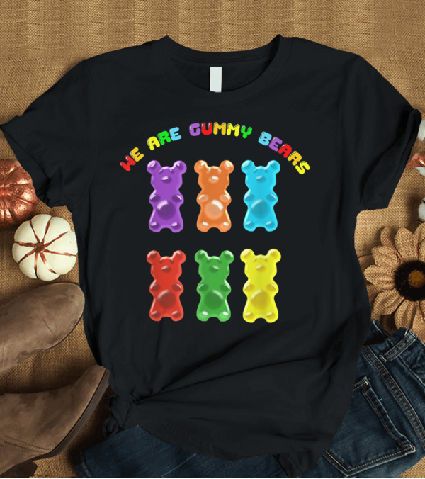 T-Shirt: We Are Gummy Bears Colorful Cute Kids Young Adults T-Shirt We Are Gummy Bears Colorful Cute Kids Young Adults T-Shirt