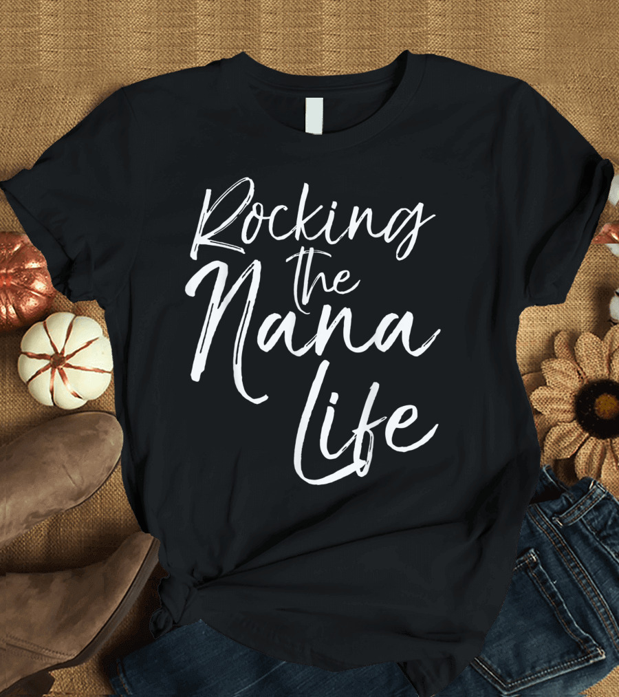 Cute Grandmothers Rocking the Nana Life T-Shirt