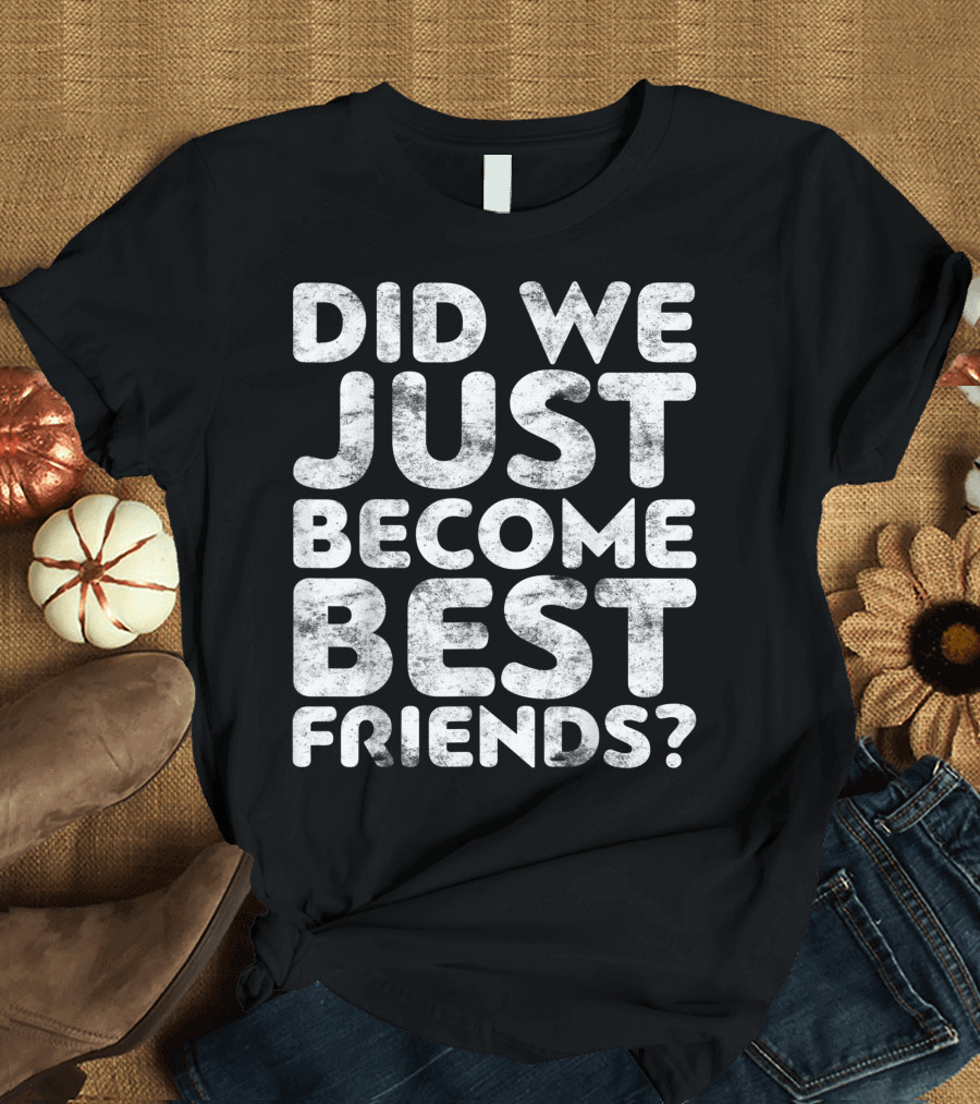 Did We Just Become Best Friends Step Brothers T-Shirt