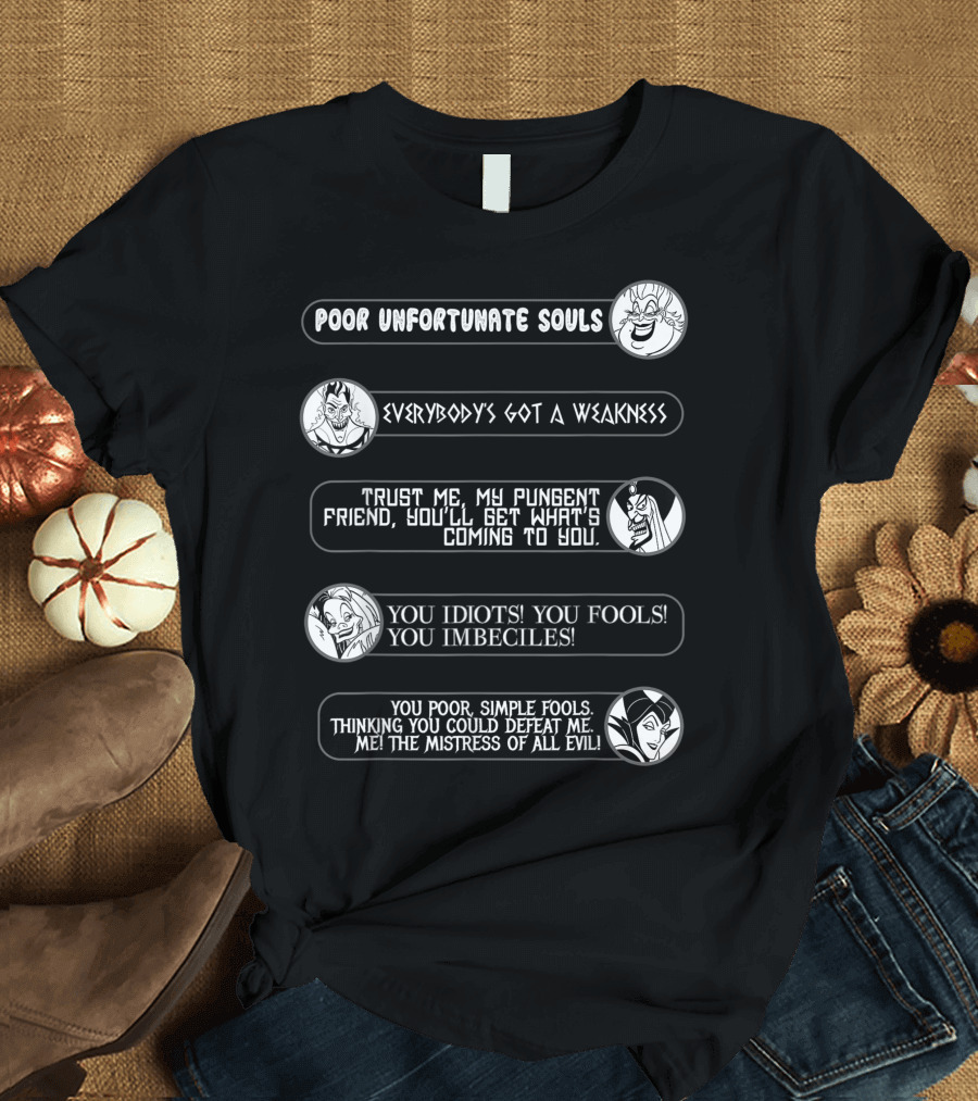 Disney Villains Poor Unfortunate Souls Everybody's Got a Weakness Trust Me You Idiots You Fools You Imbeciles You Poor Simple Fools Me The Mistress of