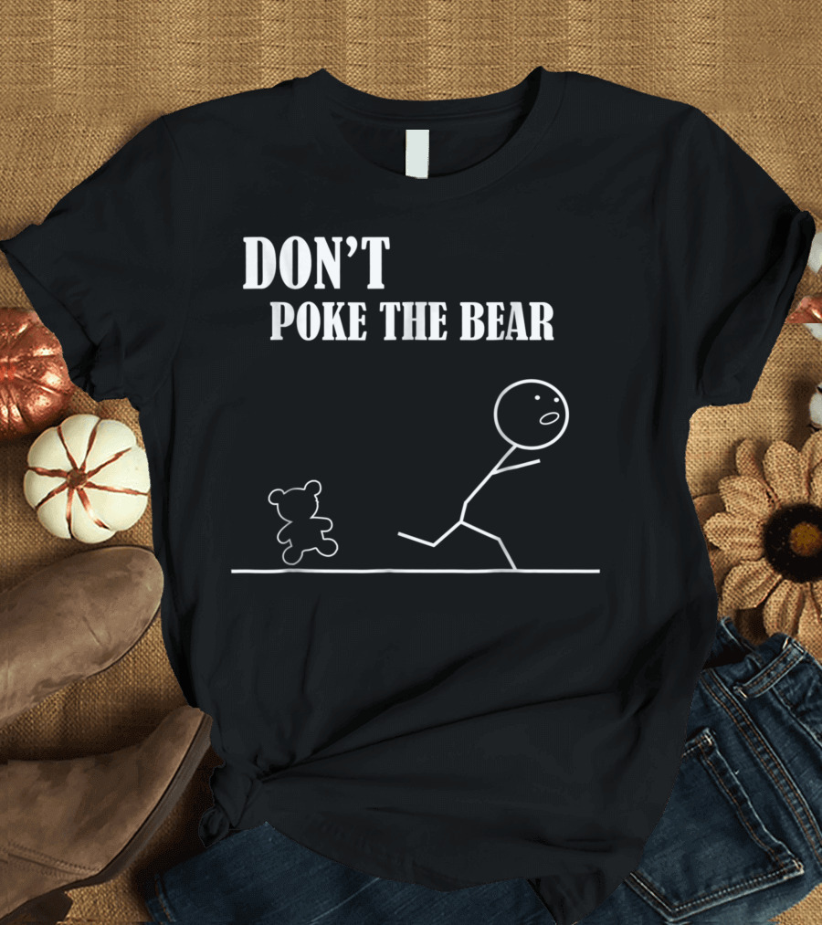 DON'T POKE THE BEAR Stick Figure Running from Teddy T-Shirt