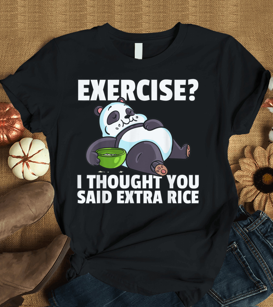 Exercise I Thought You Said Extra Rice Panda Bear Eating Bowl T-Shirt