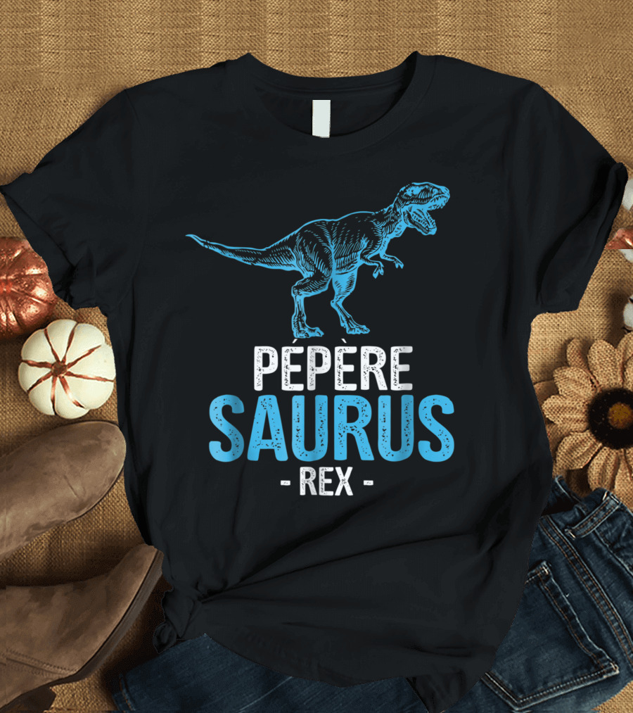 Pepere Saurus Rex Grandpa Fathers Day Peperesaurus T-Shirt