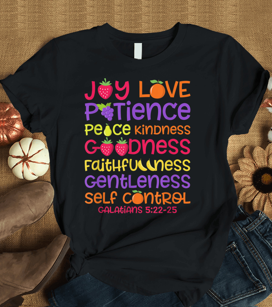 Joy Love Patience Peace Kindness Goodness Faithfulness Gentleness Self-Control Galatians 5:22-25 T-Shirt
