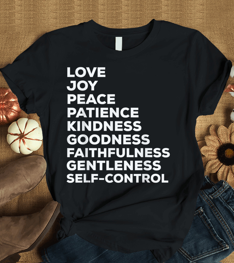 Love Joy Peace Patience Kindness Goodness Faithfulness Gentleness Self-Control Fruits Of The Spirit T-Shirt