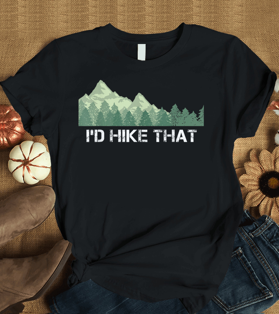 I'd Hike That Mountain Forest Outdoor Camping T-Shirt