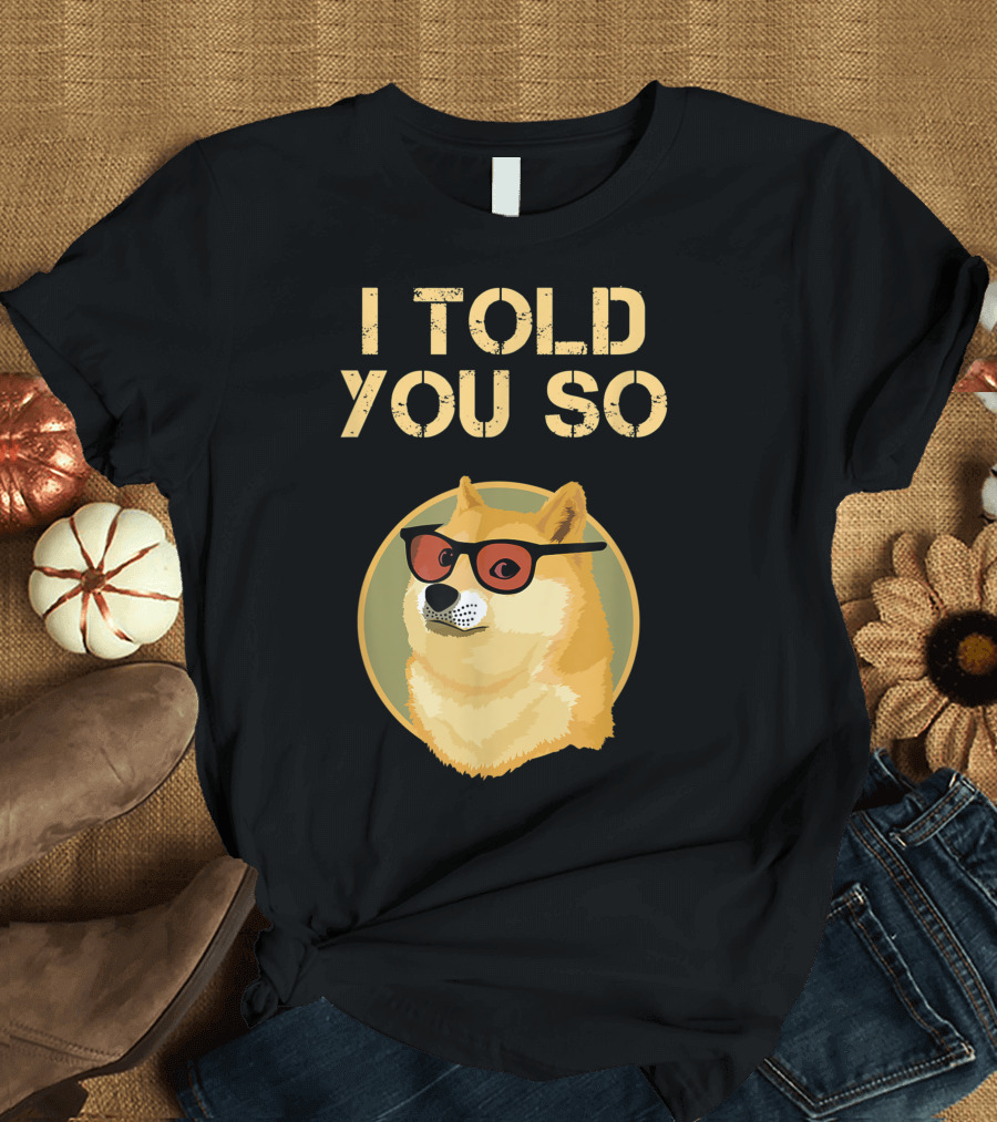 I Told You So Buy Dogecoin Now Dog Millionaire T-Shirt