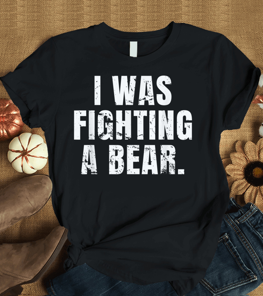 I Was Fighting A Bear Injury Recovery Fw Rugged Survivor T-Shirt