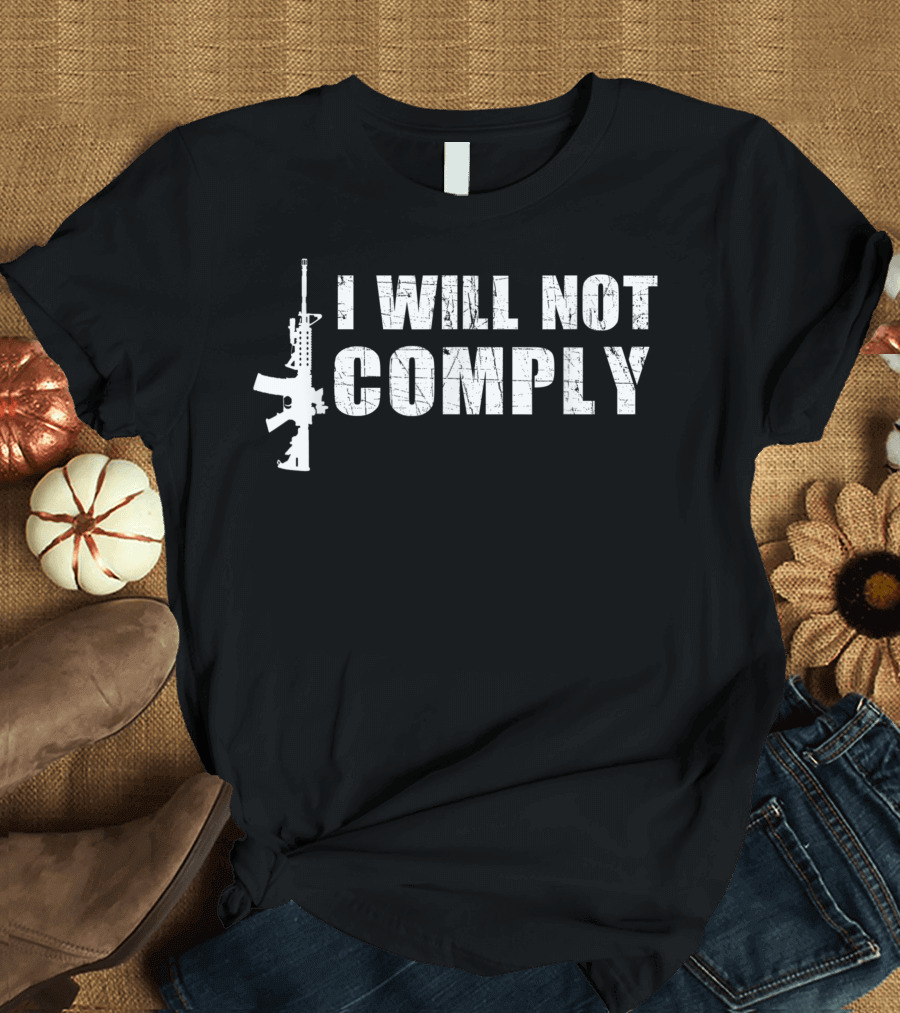 I Will Not Comply 2A 2nd Amendment Progun Rifle T-Shirt