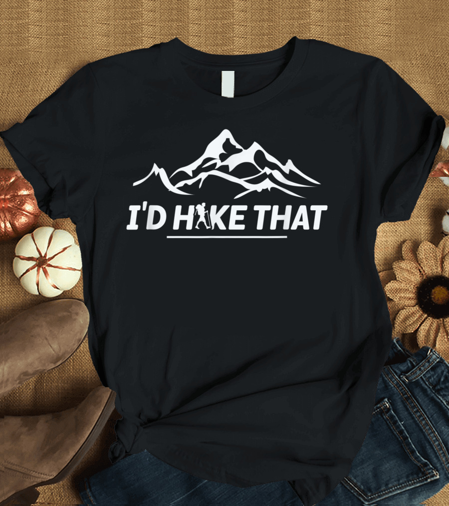 I'd Hike That Adventure Mountain T-Shirt