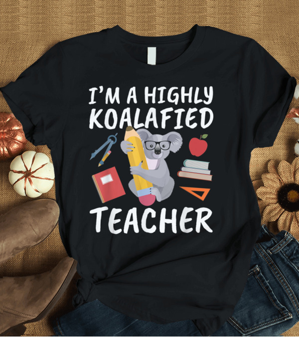 T-Shirt: I'm a Highly Koalafied Teacher Koala Glasses Pencil Book Apple T-Shirt I'm a Highly Koalafied Teacher Koala Glasses Pencil Book Apple T-Shirt