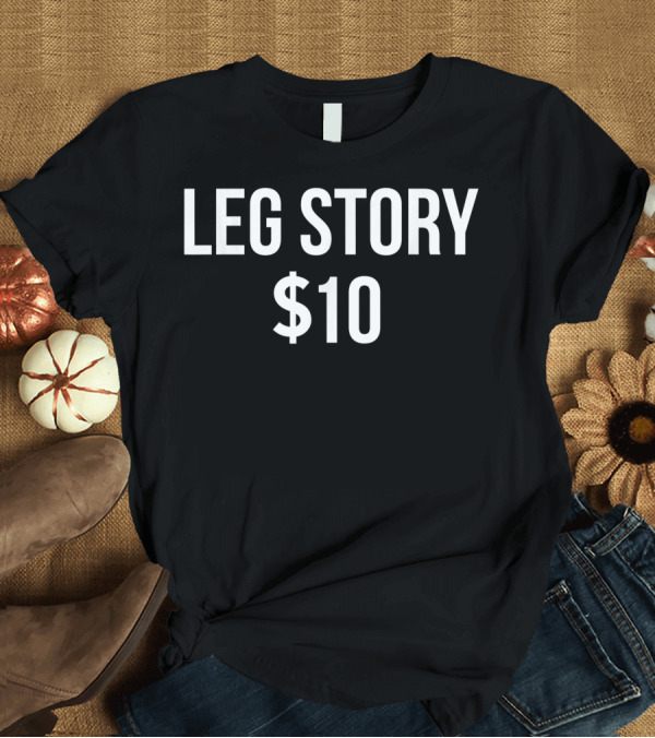 T-Shirt: Leg Story $10 Broken Leg Rh T-Shirt Leg Story $10 Broken Leg Rh T-Shirt