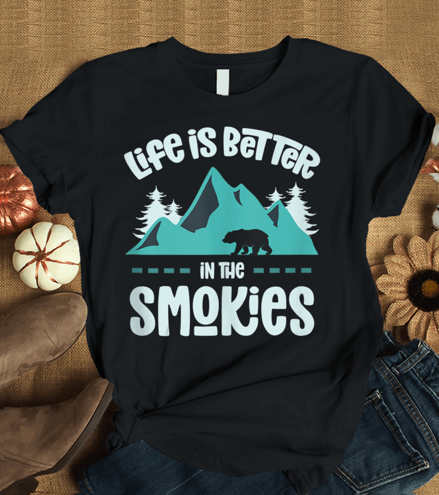 Life Is Better In The Smokies Bear Mountain Pines T-Shirt