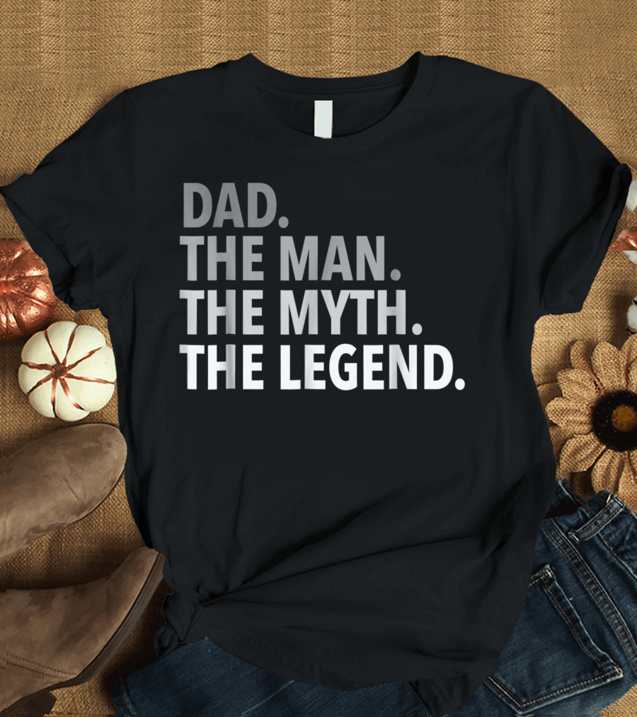 Dad The Man The Myth The Legend Father T-Shirt