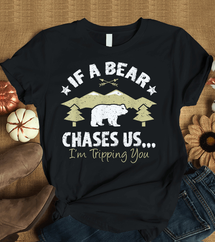 If A Bear Chases Us I'm Tripping You Mountain Forest Bear T-Shirt