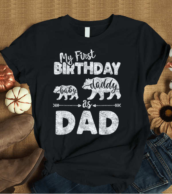 T-Shirt: My First Birthday as Daddy Bear Dad with Baby Bear T-Shirt My First Birthday as Daddy Bear Dad with Baby Bear T-Shirt