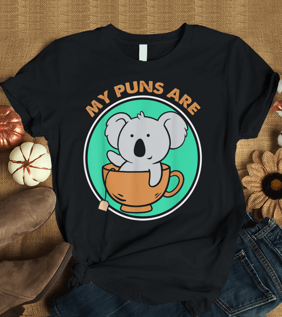 My Puns Are Koala in Tea Cup Bear Pun T-Shirt