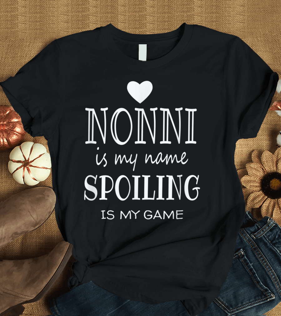 Nonni Is My Name Spoiling Is My Game Heart T-Shirt