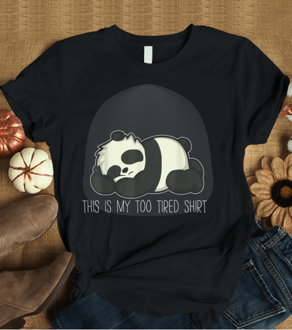 T-Shirt: Panda Bear This Is My Too Tired Shirt Cute For Children Youth And Adults T-Shirt Panda Bear This Is My Too Tired Shirt Cute For Children Youth And Adults T-Shirt